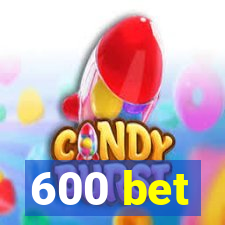 600 bet